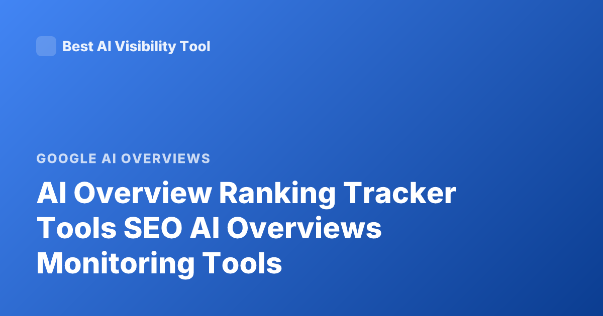 AI Overview Ranking Tracker Tools SEO AI Overviews Monitoring Tools