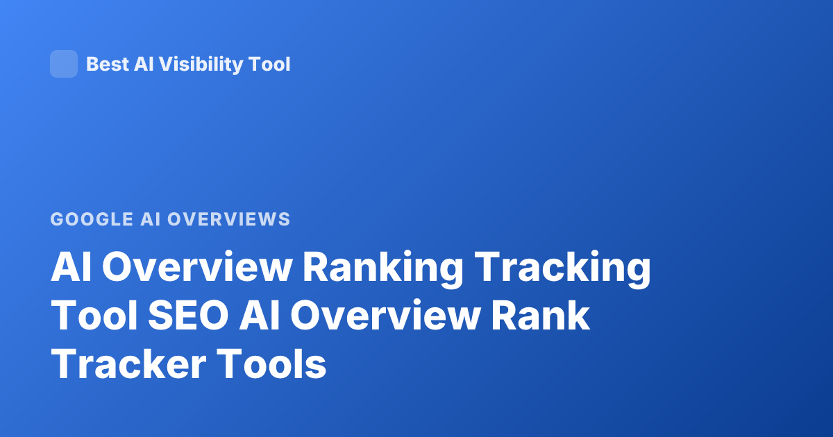AI Overview Ranking Tracking Tool SEO AI Overview Rank Tracker Tools