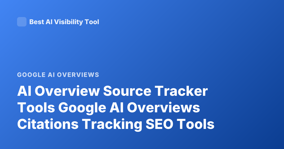 AI Overview Source Tracker Tools Google AI Overviews Citations Tracking SEO Tools