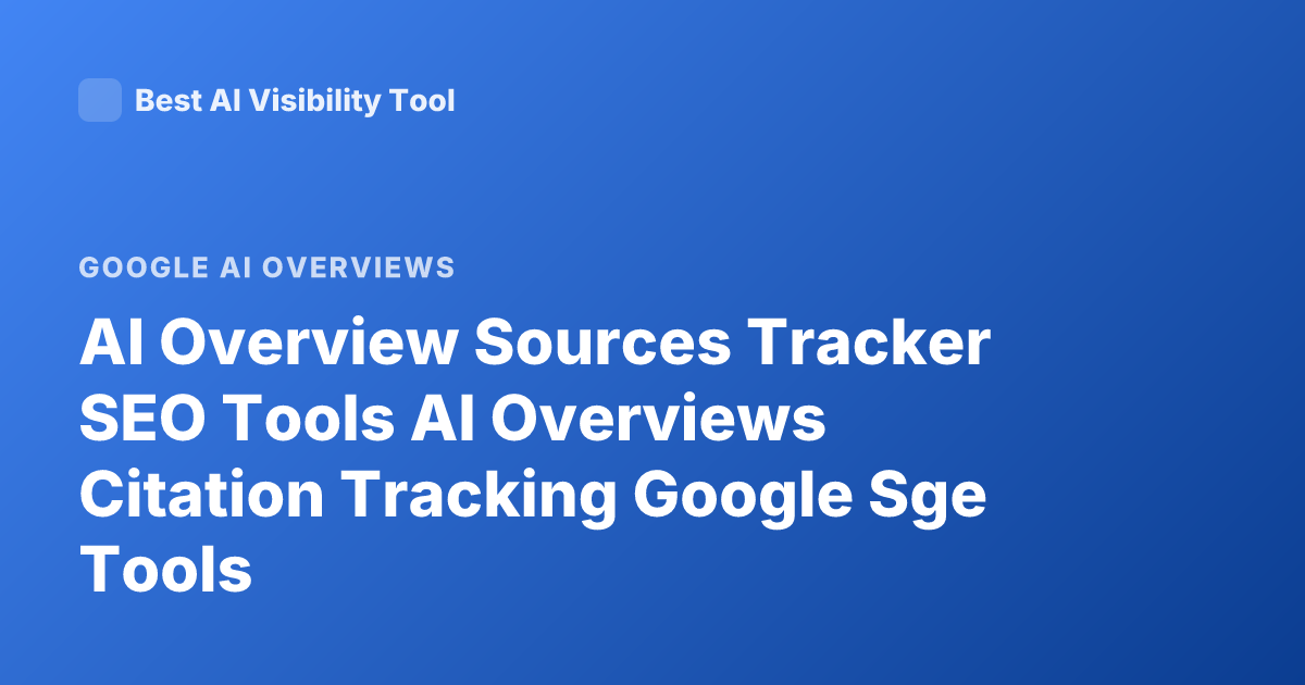 AI Overview Sources Tracker SEO Tools AI Overviews Citation Tracking Google Sge Tools