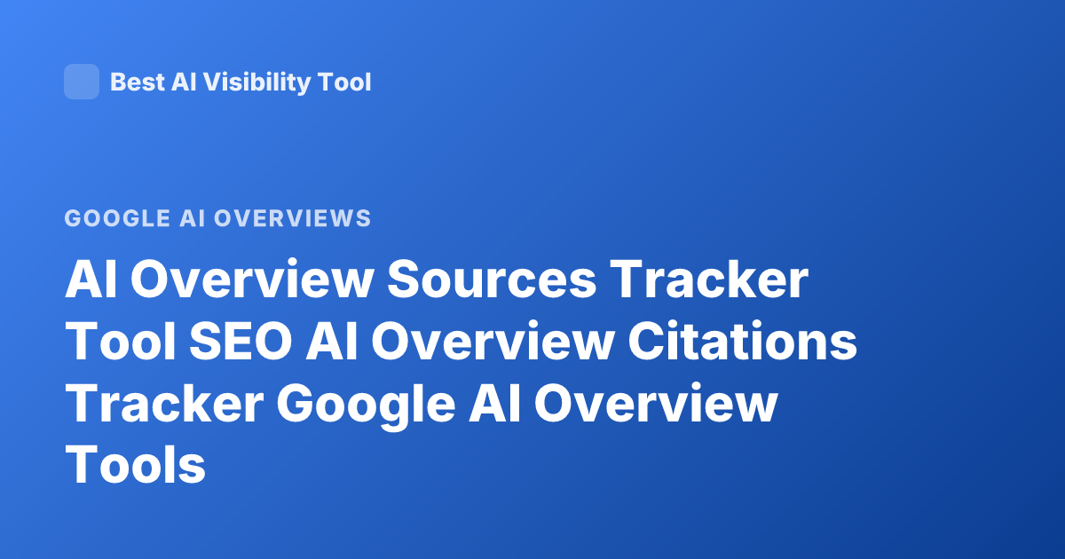 AI Overview Sources Tracker Tool SEO AI Overview Citations Tracker Google AI Overview Tools