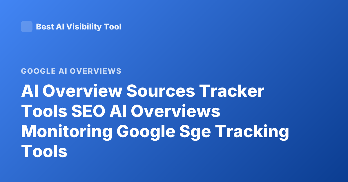 AI Overview Sources Tracker Tools SEO AI Overviews Monitoring Google Sge Tracking Tools