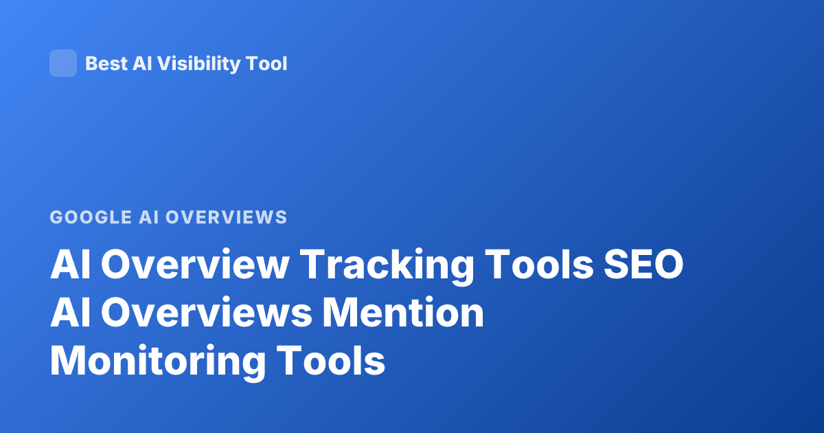 AI Overview Tracking Tools SEO AI Overviews Mention Monitoring Tools