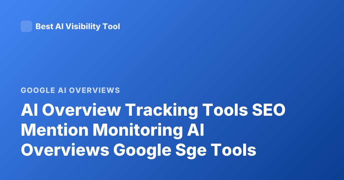 AI Overview Tracking Tools SEO Mention Monitoring AI Overviews Google Sge Tools