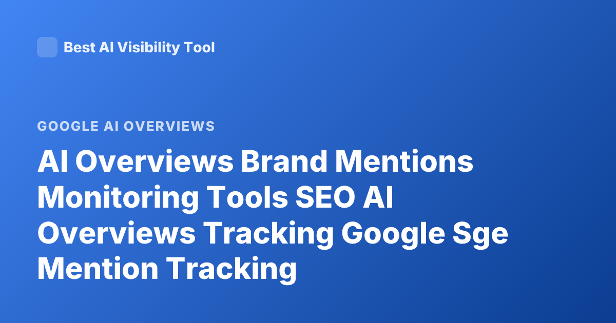 AI Overviews Brand Mentions Monitoring Tools SEO AI Overviews Tracking Google Sge Mention Tracking