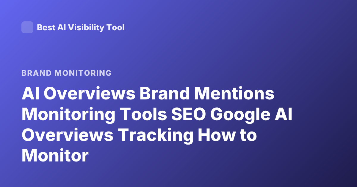 AI Overviews Brand Mentions Monitoring Tools SEO Google AI Overviews Tracking How to Monitor