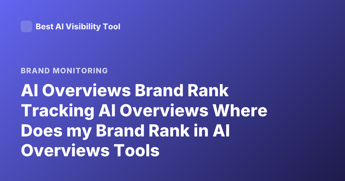 AI Overviews Brand Rank Tracking AI Overviews Where Does my Brand Rank in AI Overviews Tools