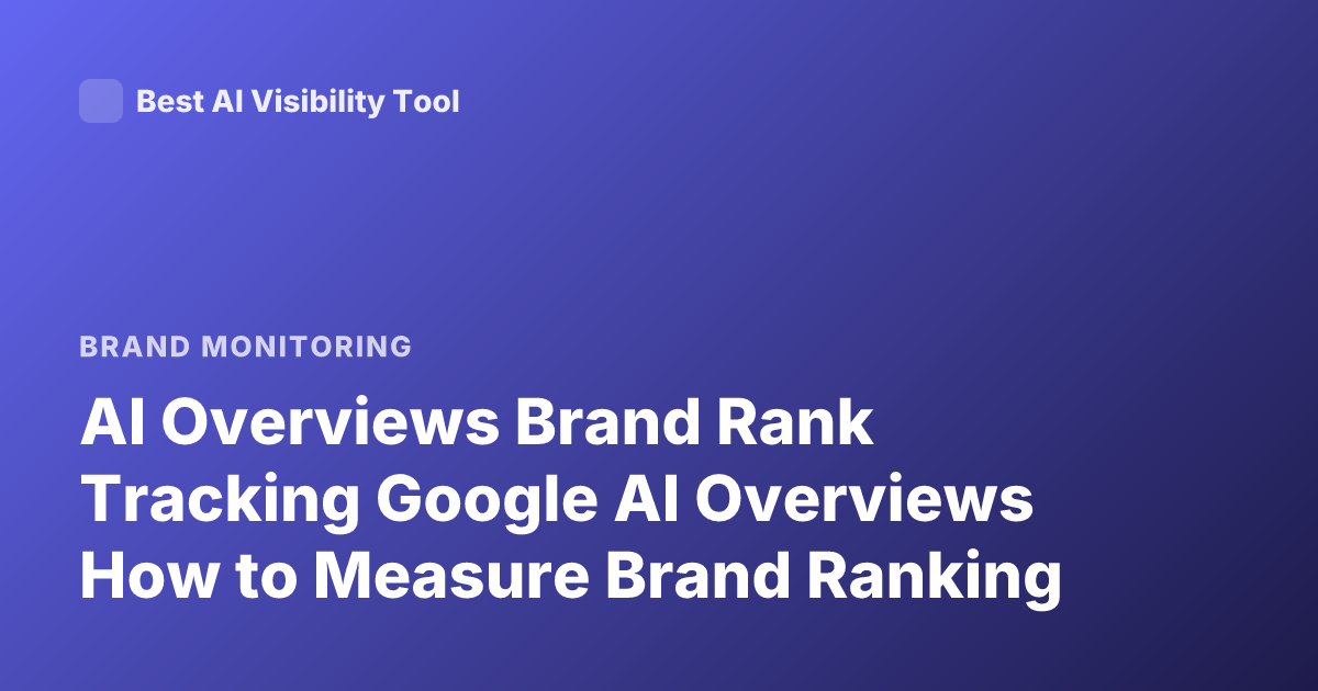 AI Overviews Brand Rank Tracking Google AI Overviews How to Measure Brand Ranking