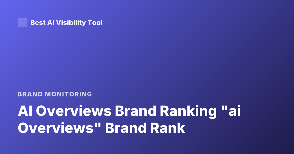 AI Overviews Brand Ranking "ai Overviews" Brand Rank