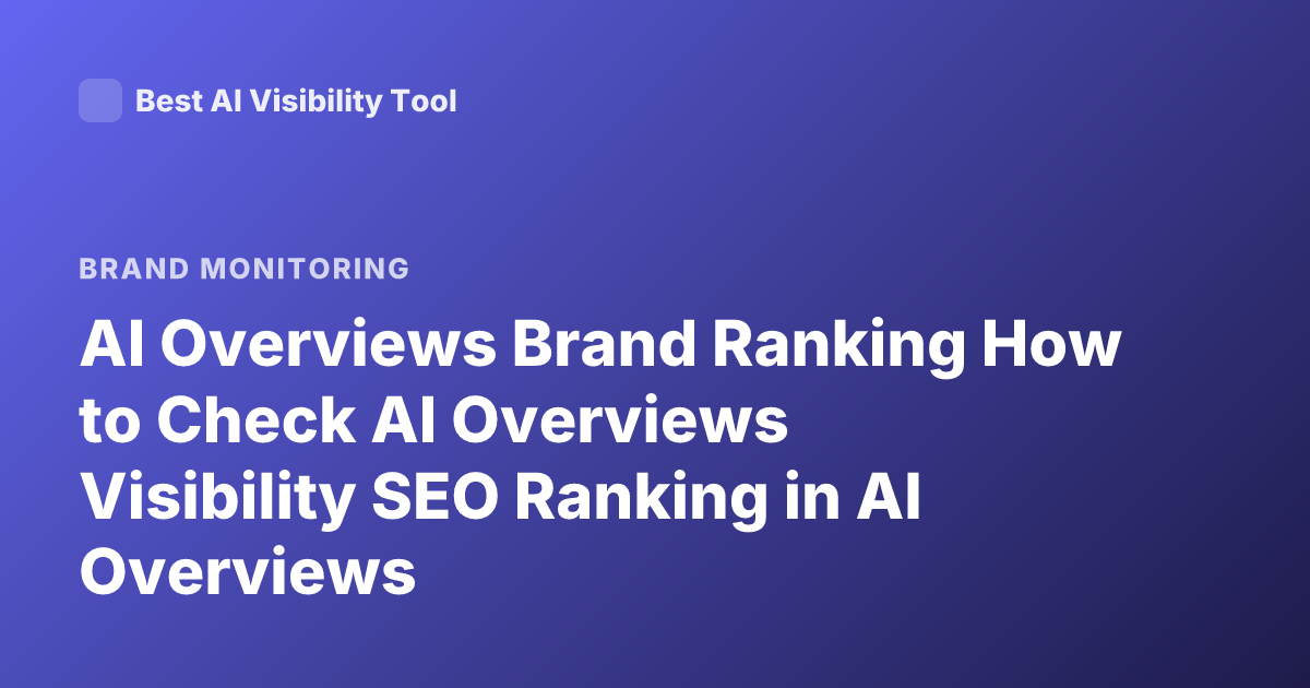 AI Overviews Brand Ranking How to Check AI Overviews Visibility SEO Ranking in AI Overviews
