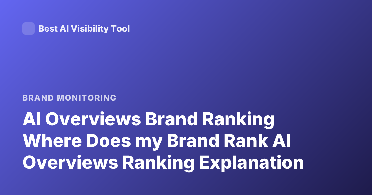 AI Overviews Brand Ranking Where Does my Brand Rank AI Overviews Ranking Explanation