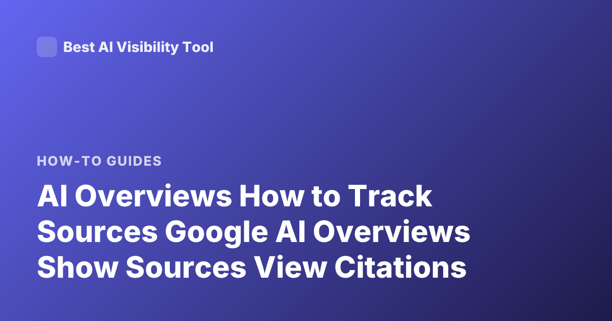 AI Overviews How to Track Sources Google AI Overviews Show Sources View Citations