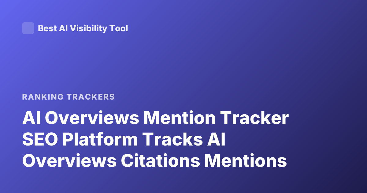 AI Overviews Mention Tracker SEO Platform Tracks AI Overviews Citations Mentions