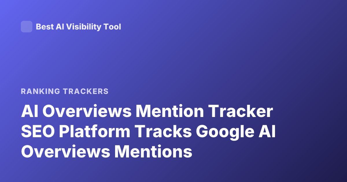 AI Overviews Mention Tracker SEO Platform Tracks Google AI Overviews Mentions
