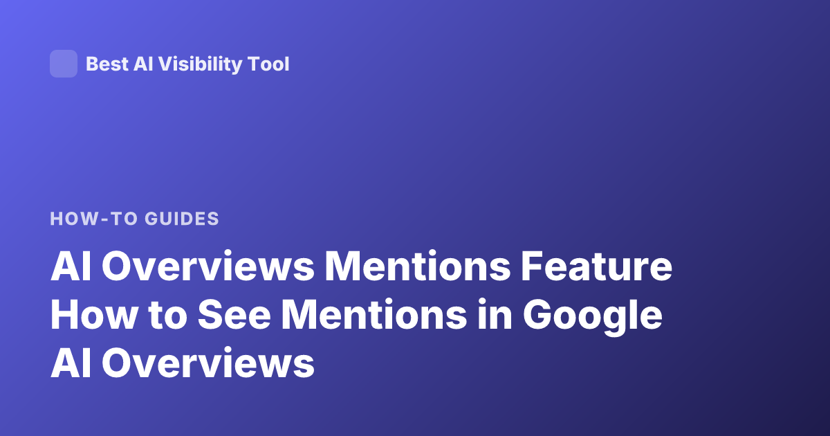 AI Overviews Mentions Feature How to See Mentions in Google AI Overviews