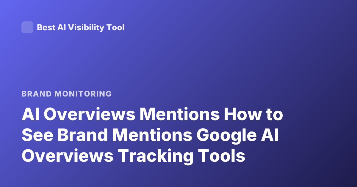AI Overviews Mentions How to See Brand Mentions Google AI Overviews Tracking Tools
