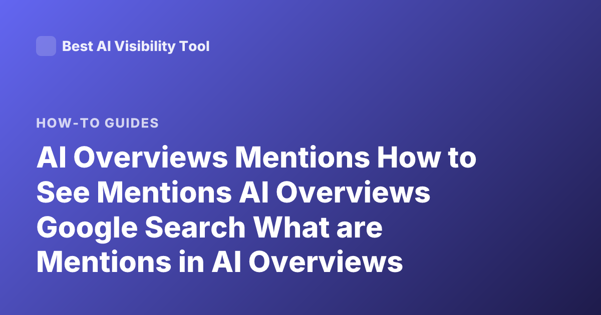 AI Overviews Mentions How to See Mentions AI Overviews Google Search What are Mentions in AI Overviews