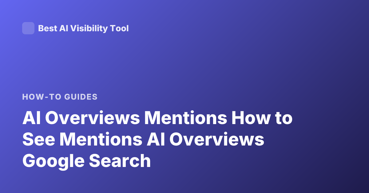AI Overviews Mentions How to See Mentions AI Overviews Google Search