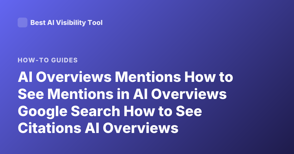 AI Overviews Mentions How to See Mentions in AI Overviews Google Search How to See Citations AI Overviews