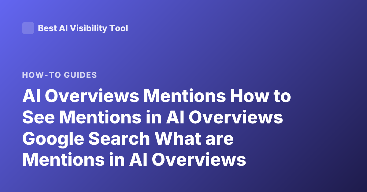 AI Overviews Mentions How to See Mentions in AI Overviews Google Search What are Mentions in AI Overviews