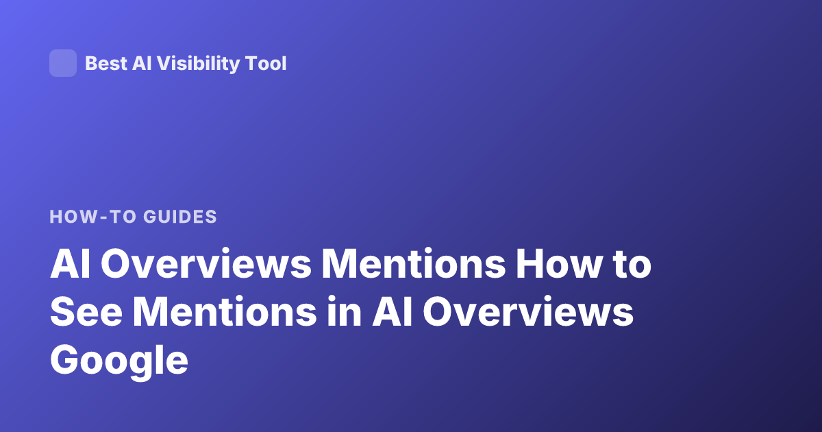 AI Overviews Mentions How to See Mentions in AI Overviews Google