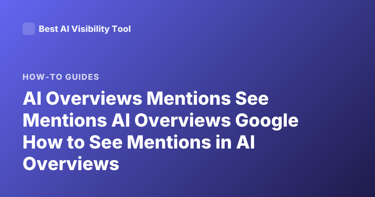 AI Overviews Mentions See Mentions AI Overviews Google How to See Mentions in AI Overviews