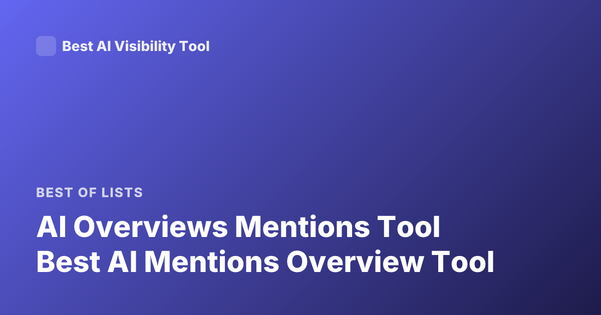 AI Overviews Mentions Tool Best AI Mentions Overview Tool