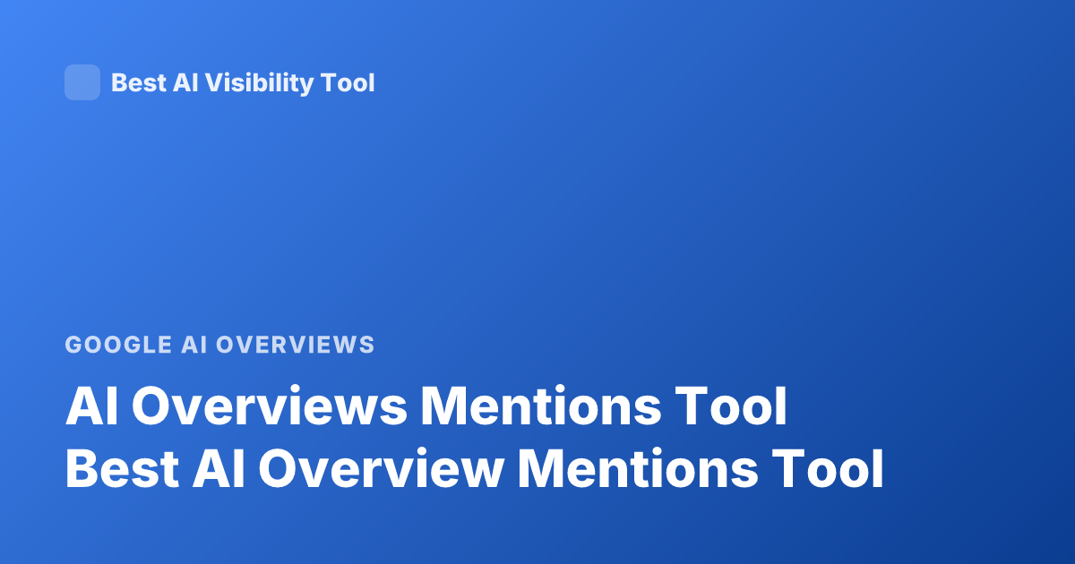 AI Overviews Mentions Tool Best AI Overview Mentions Tool