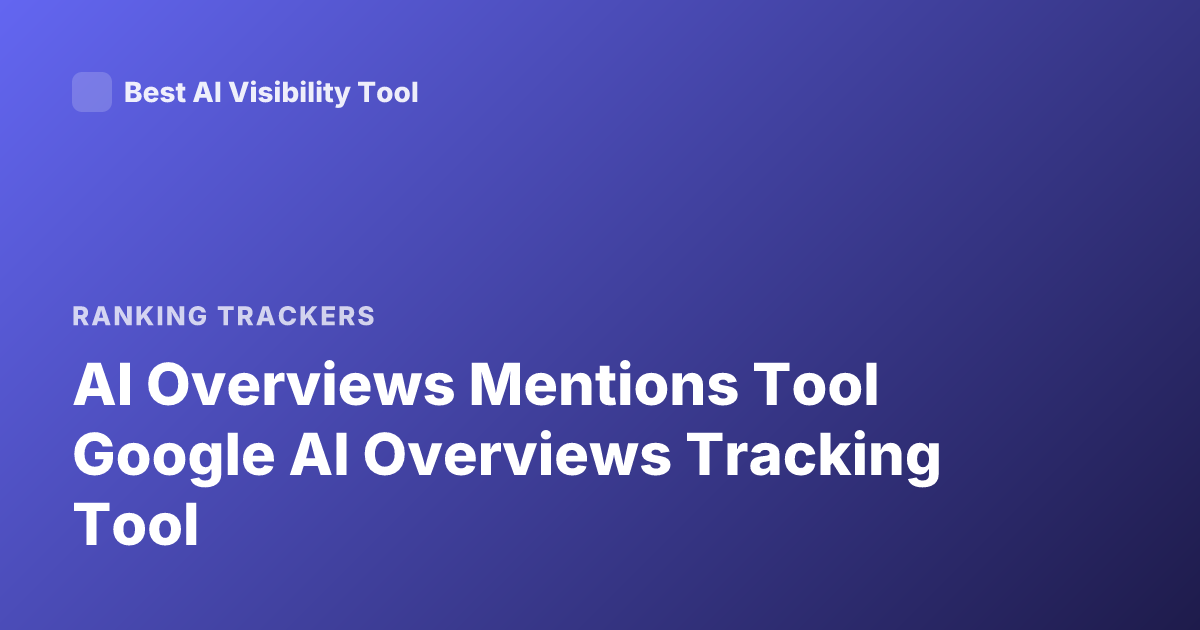 AI Overviews Mentions Tool Google AI Overviews Tracking Tool