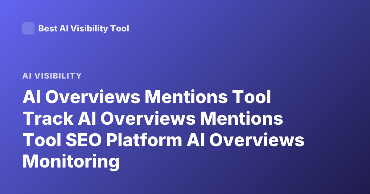 AI Overviews Mentions Tool Track AI Overviews Mentions Tool SEO Platform AI Overviews Monitoring