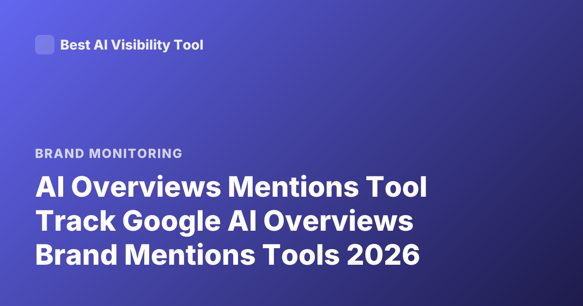 AI Overviews Mentions Tool Track Google AI Overviews Brand Mentions Tools 2026