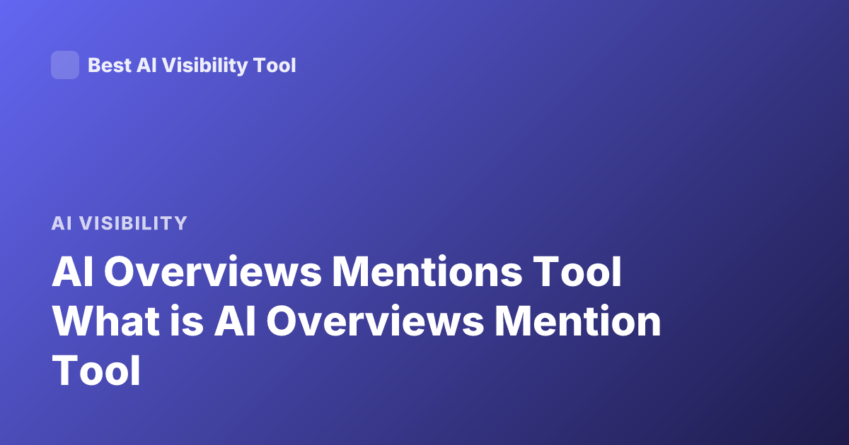 AI Overviews Mentions Tool What is AI Overviews Mention Tool