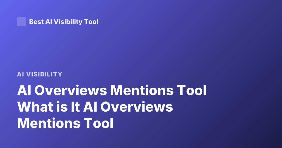 AI Overviews Mentions Tool What is It AI Overviews Mentions Tool