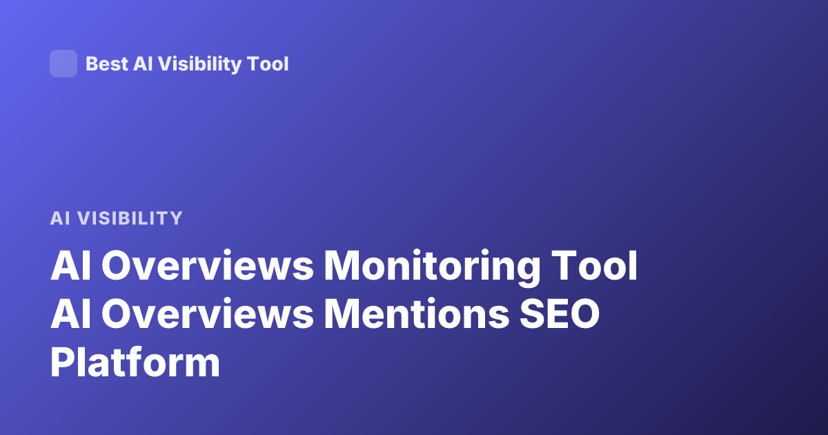 AI Overviews Monitoring Tool AI Overviews Mentions SEO Platform