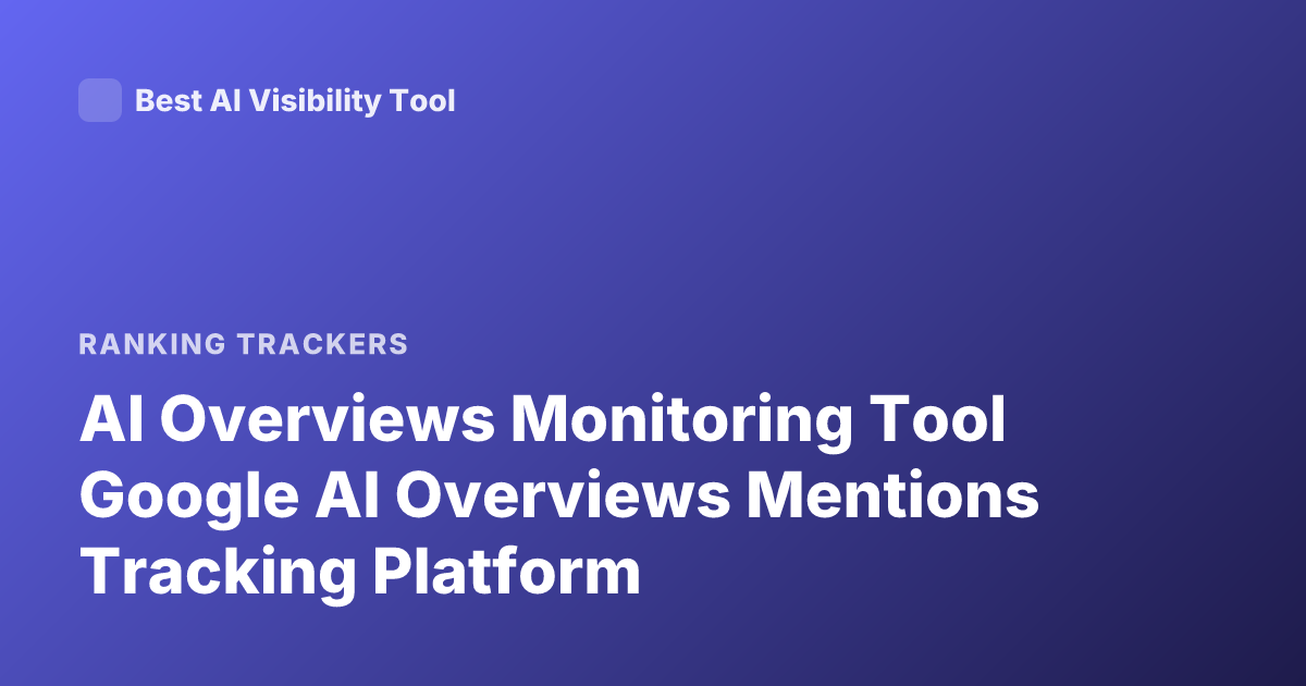 AI Overviews Monitoring Tool Google AI Overviews Mentions Tracking Platform