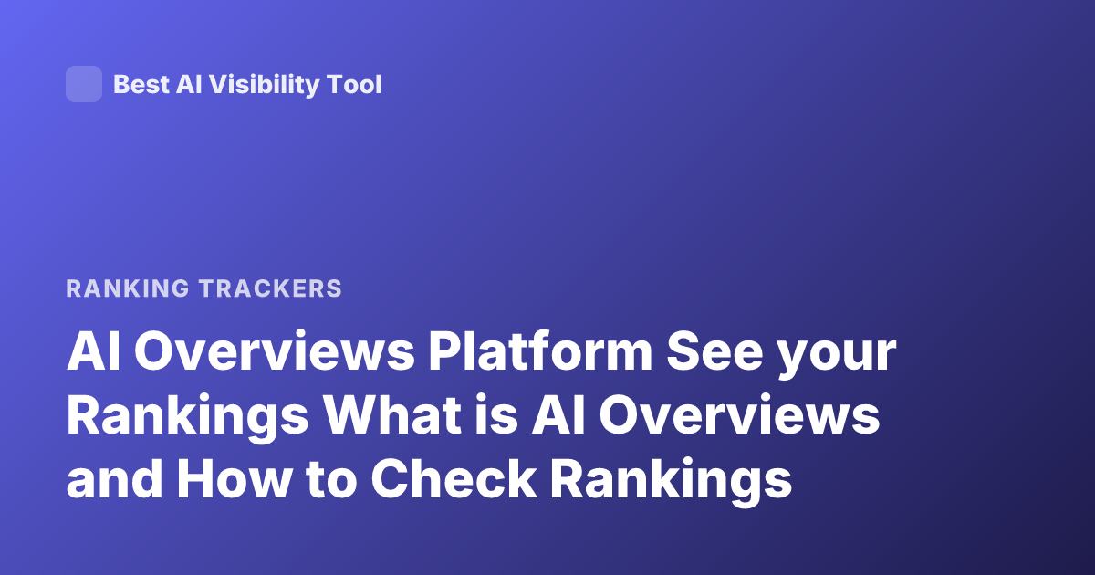 AI Overviews Platform See your Rankings What is AI Overviews and How to Check Rankings