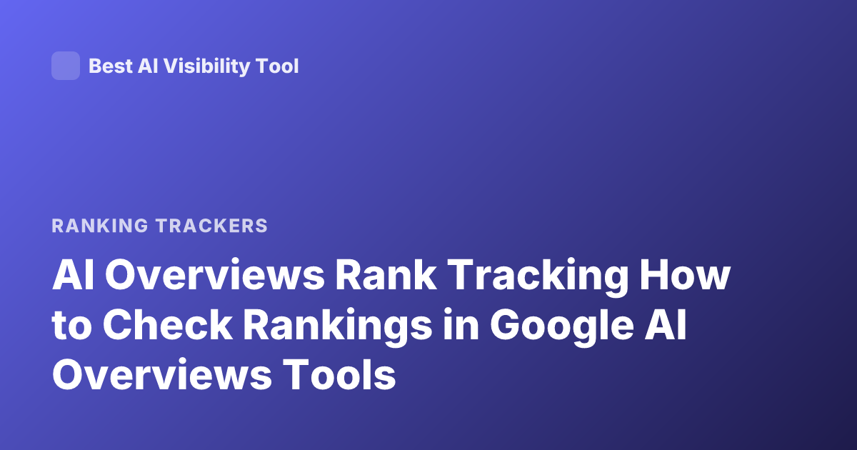 AI Overviews Rank Tracking How to Check Rankings in Google AI Overviews Tools