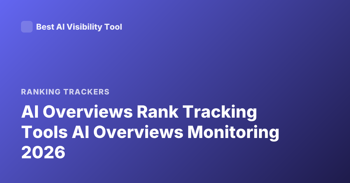 AI Overviews Rank Tracking Tools AI Overviews Monitoring 2026