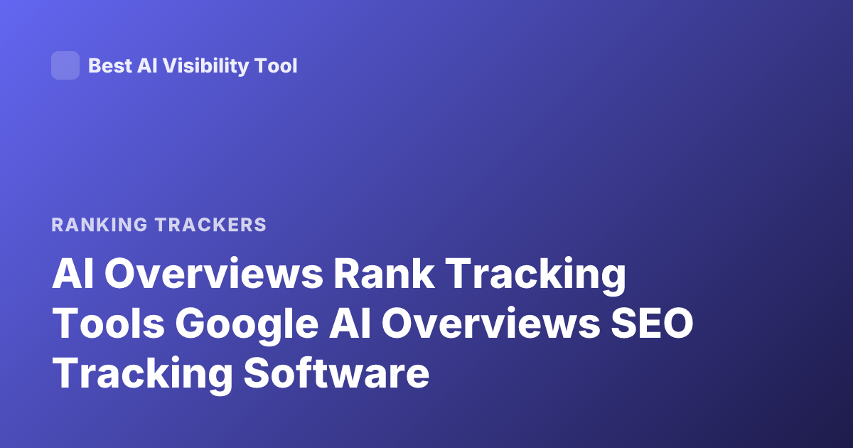 AI Overviews Rank Tracking Tools Google AI Overviews SEO Tracking Software