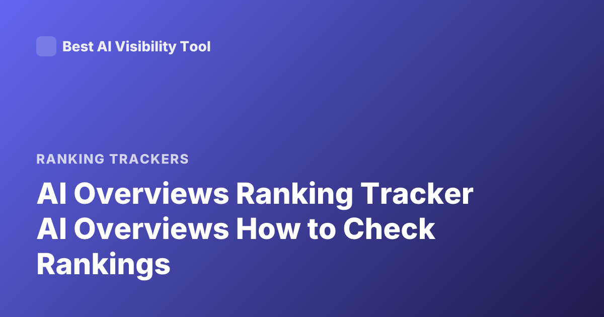 AI Overviews Ranking Tracker AI Overviews How to Check Rankings