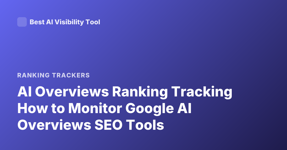 AI Overviews Ranking Tracking How to Monitor Google AI Overviews SEO Tools