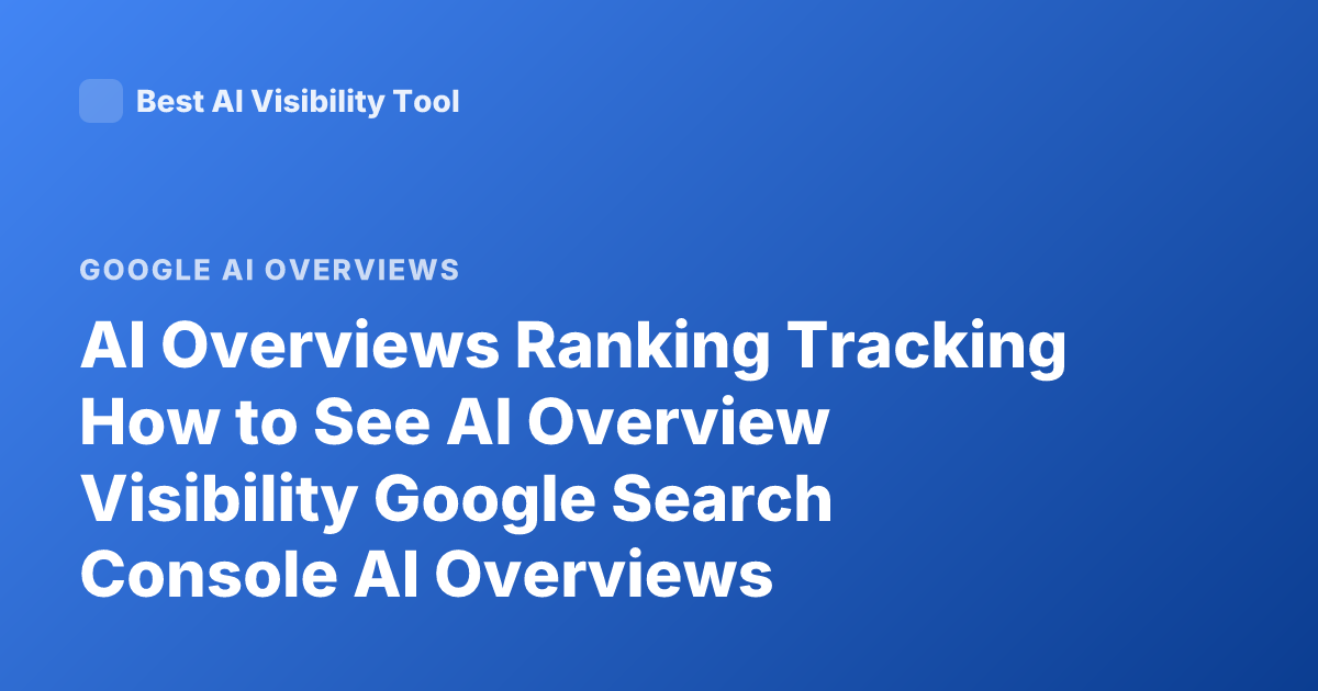AI Overviews Ranking Tracking How to See AI Overview Visibility Google Search Console AI Overviews Impressions
