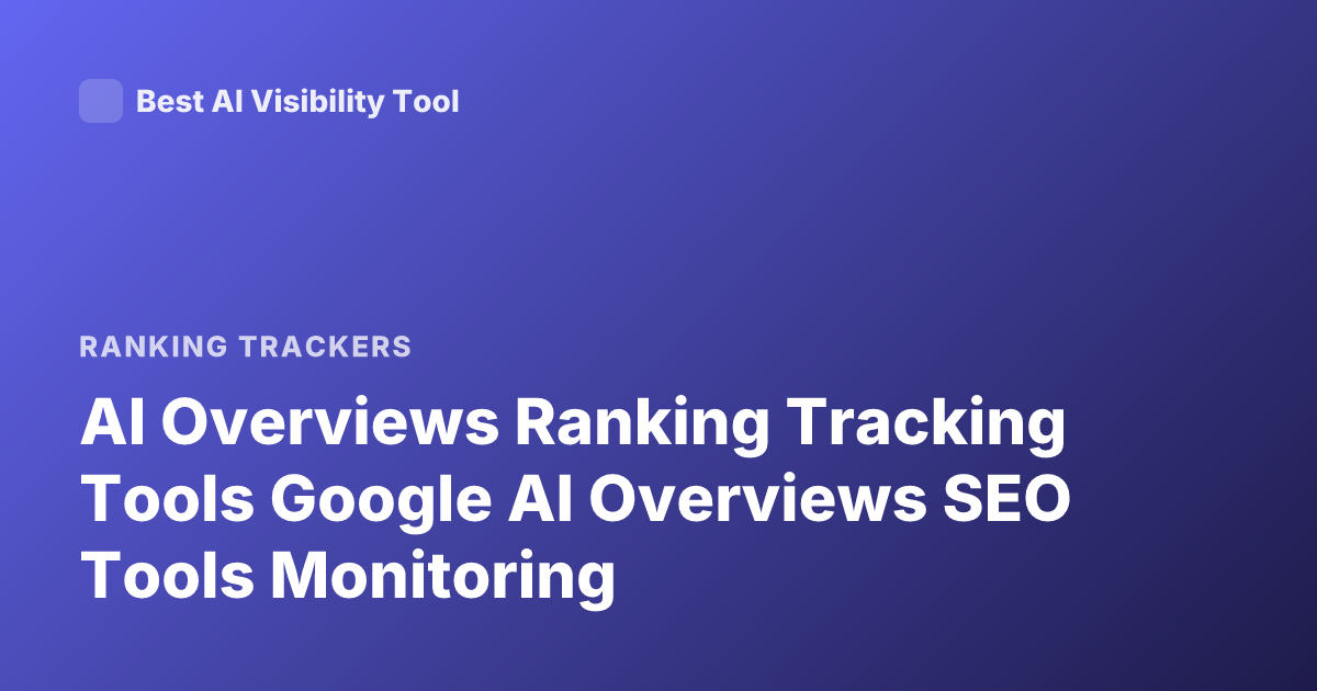 AI Overviews Ranking Tracking Tools Google AI Overviews SEO Tools Monitoring