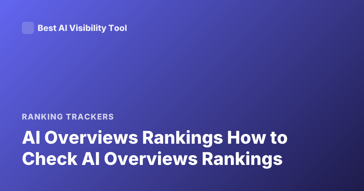 AI Overviews Rankings How to Check AI Overviews Rankings