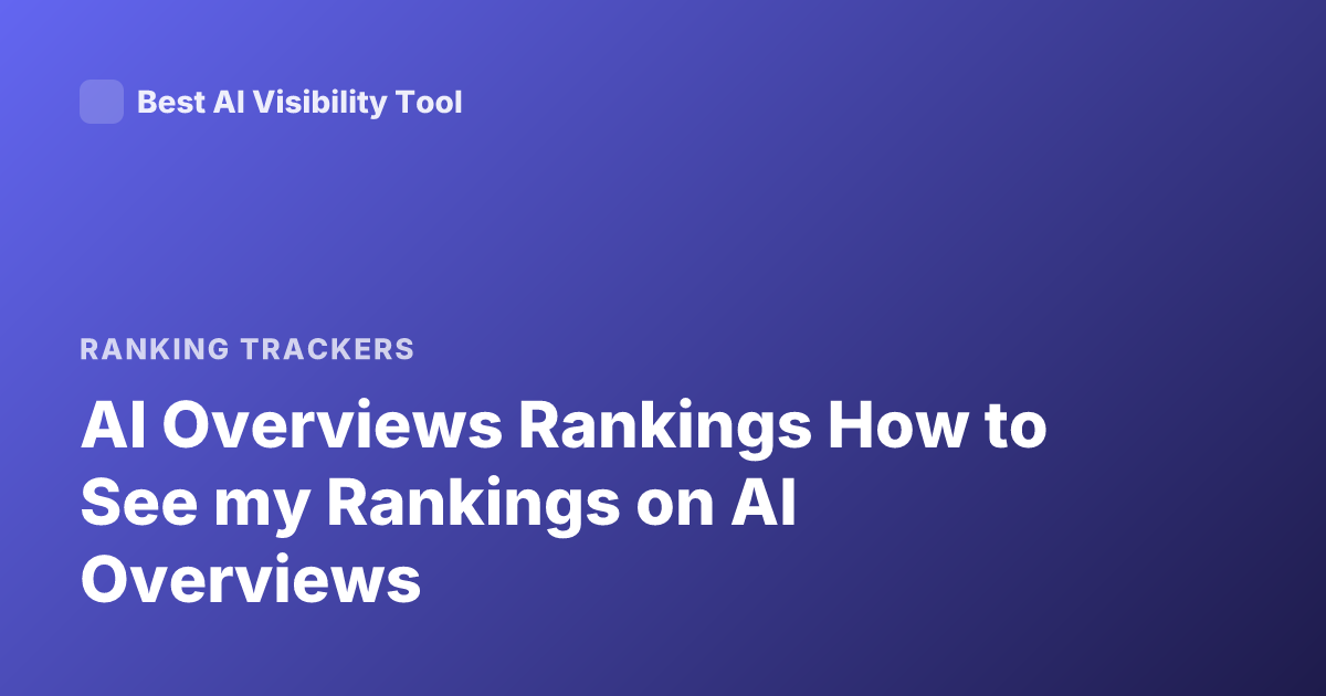 AI Overviews Rankings How to See my Rankings on AI Overviews