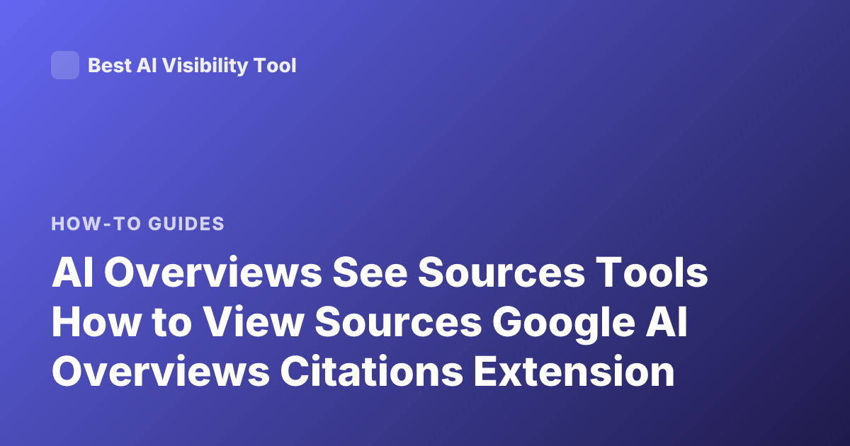 AI Overviews See Sources Tools How to View Sources Google AI Overviews Citations Extension