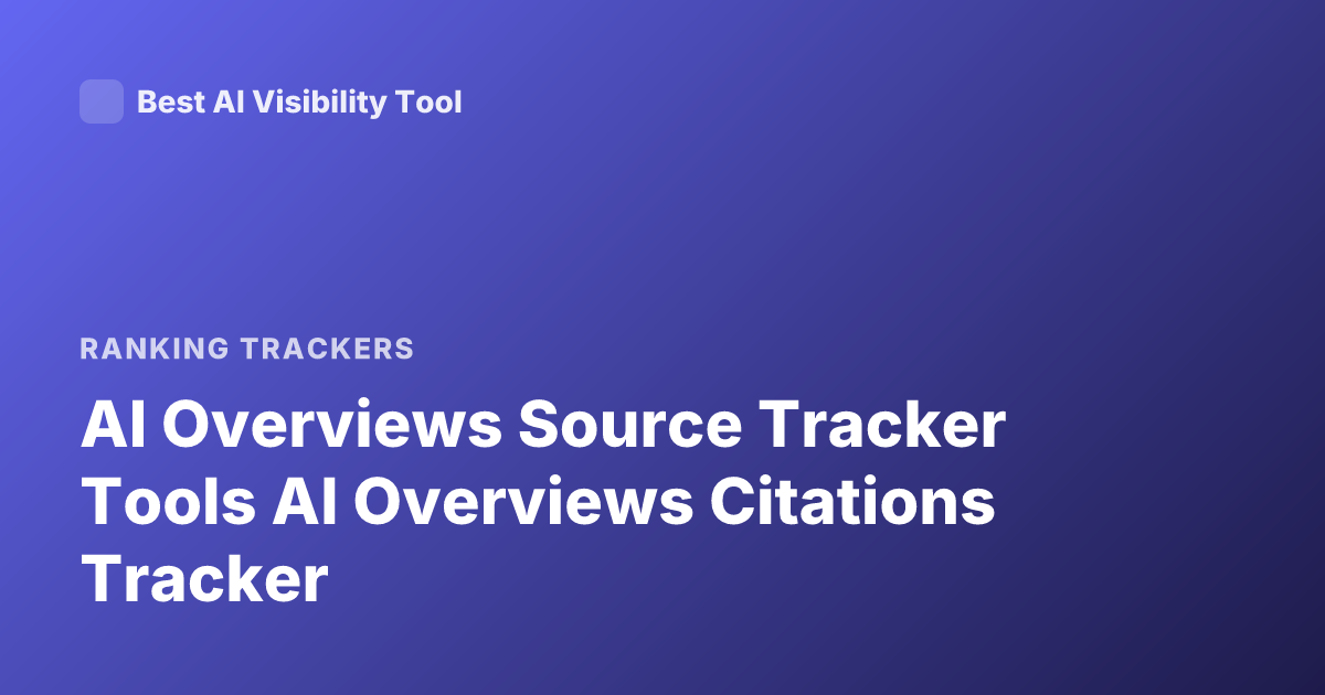 AI Overviews Source Tracker Tools AI Overviews Citations Tracker