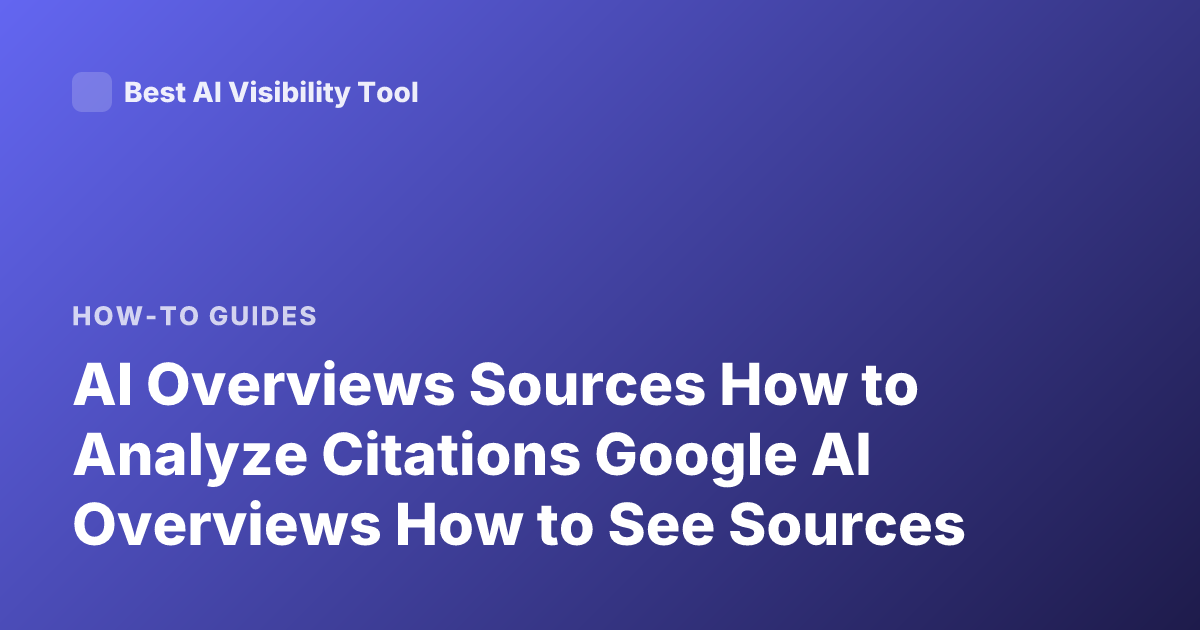 AI Overviews Sources How to Analyze Citations Google AI Overviews How to See Sources