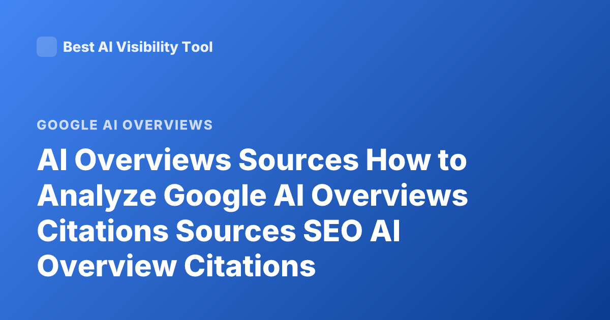 AI Overviews Sources How to Analyze Google AI Overviews Citations Sources SEO AI Overview Citations