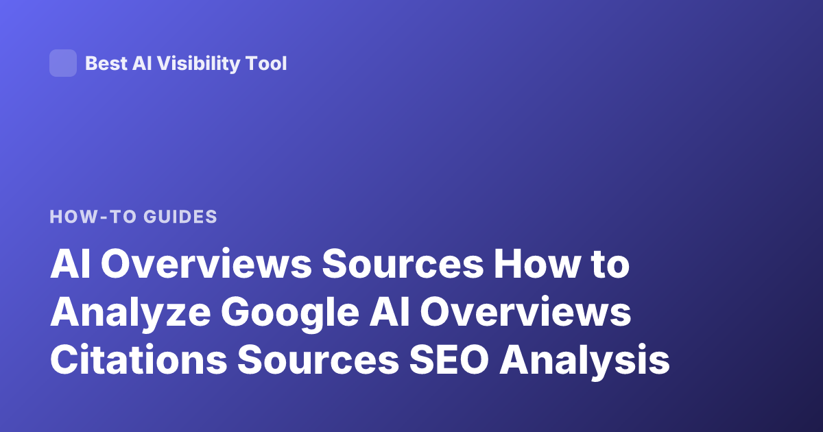 AI Overviews Sources How to Analyze Google AI Overviews Citations Sources SEO Analysis